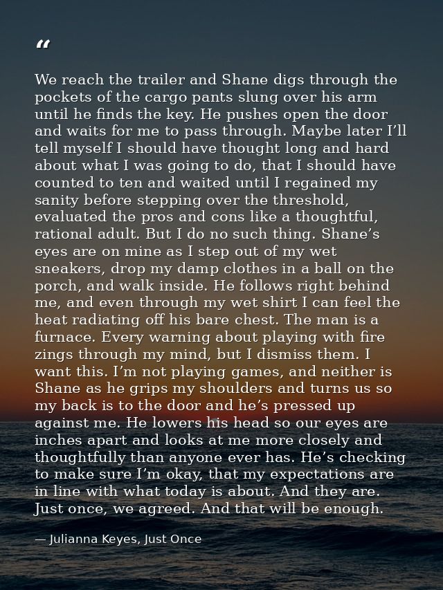 We reach the trailer and Shane digs through the pockets of the cargo pants slung over his arm until he finds the key. He — Julianna Keyes, Just Once