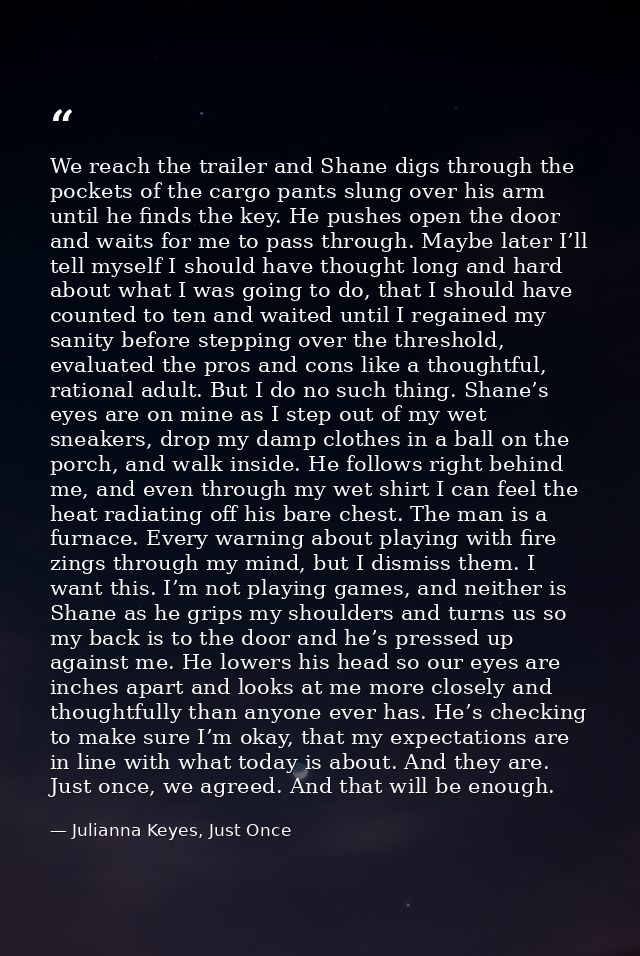 We reach the trailer and Shane digs through the pockets of the cargo pants slung over his arm until he finds the key. He — Julianna Keyes, Just Once