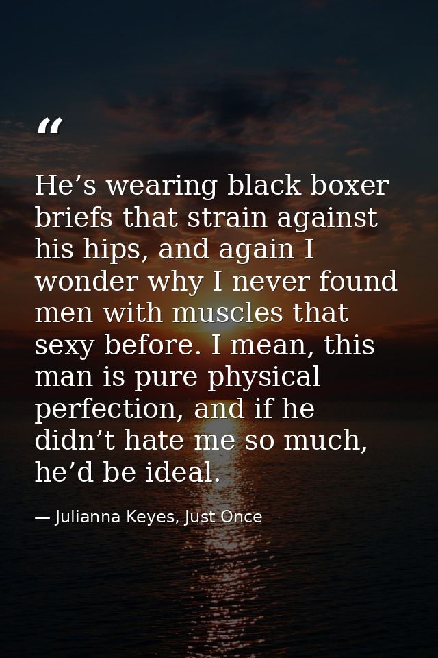 He’s wearing black boxer briefs that strain against his hips, and again I wonder why I never found men with muscles that — Julianna Keyes, Just Once
