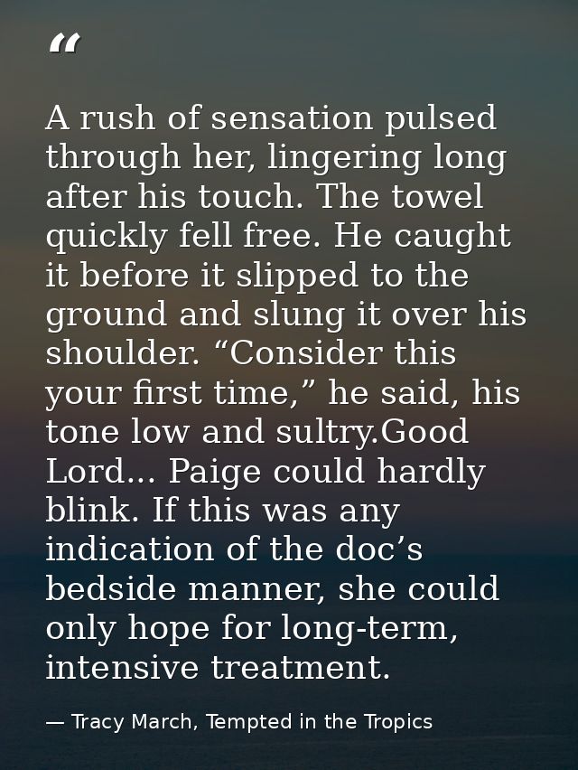 A rush of sensation pulsed through her, lingering long after his touch. The towel quickly fell free. He caught it before — Tracy March, Tempted in the Tropics