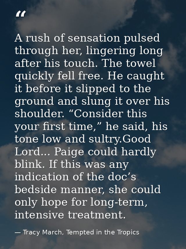 A rush of sensation pulsed through her, lingering long after his touch. The towel quickly fell free. He caught it before — Tracy March, Tempted in the Tropics