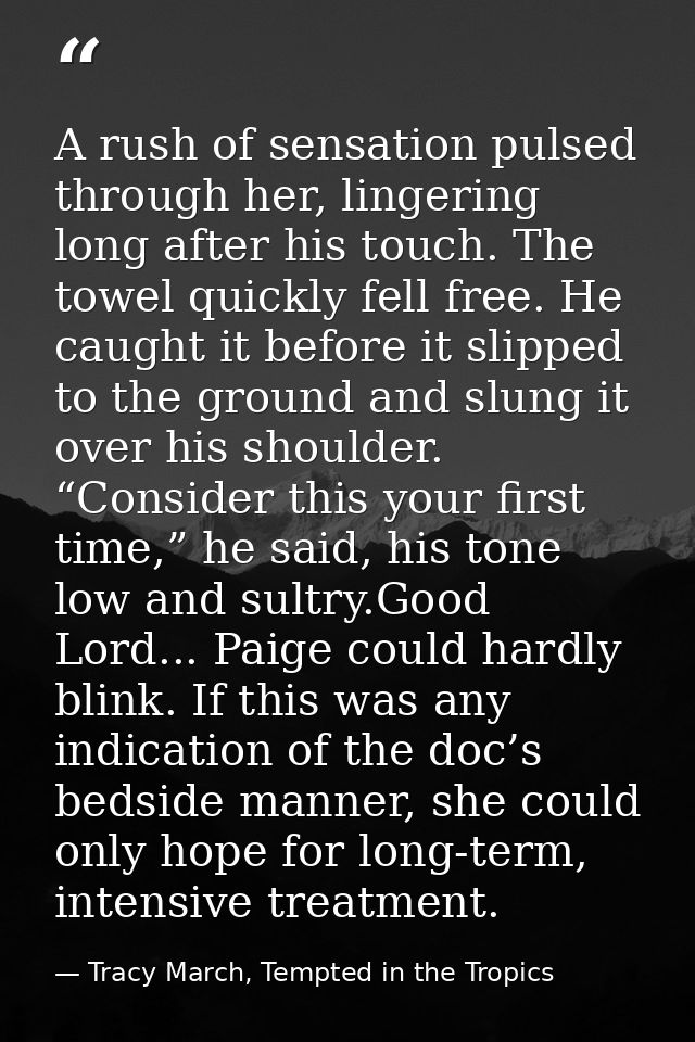 A rush of sensation pulsed through her, lingering long after his touch. The towel quickly fell free. He caught it before — Tracy March, Tempted in the Tropics