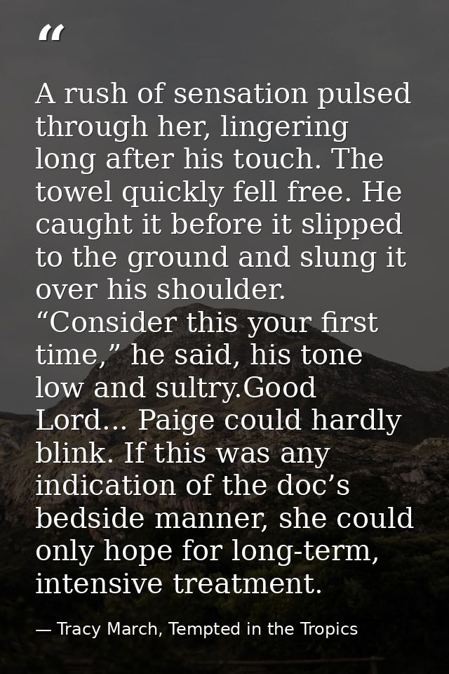 A rush of sensation pulsed through her, lingering long after his touch. The towel quickly fell free. He caught it before — Tracy March, Tempted in the Tropics