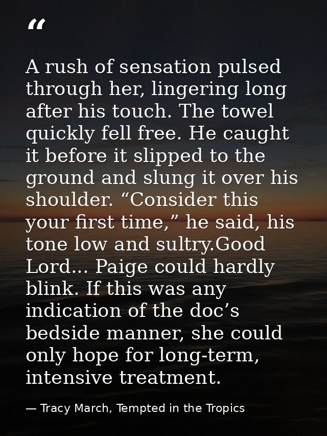 A rush of sensation pulsed through her, lingering long after his touch. The towel quickly fell free. He caught it before — Tracy March, Tempted in the Tropics