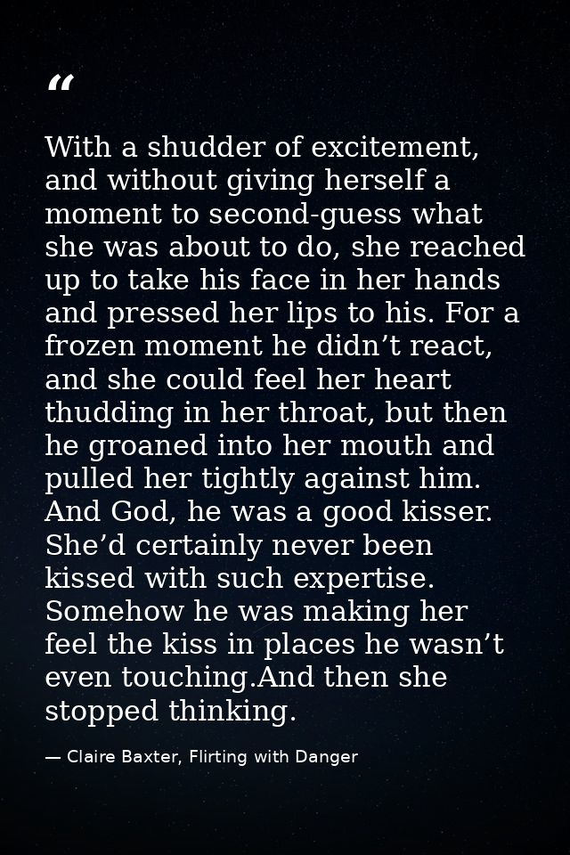 With a shudder of excitement, and without giving herself a moment to second-guess what she was about to do, she reached  — Claire Baxter, Flirting with Danger
