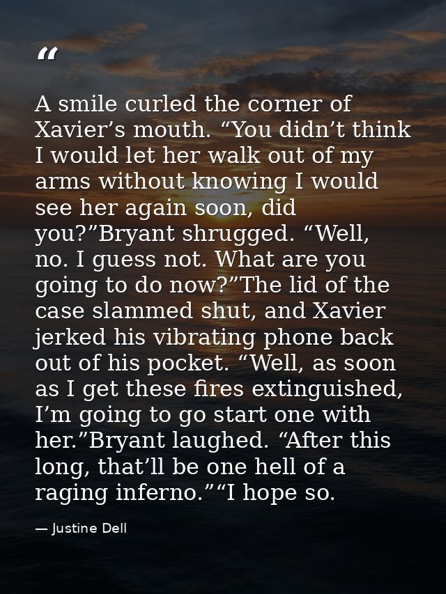 A smile curled the corner of Xavier’s mouth. “You didn’t think I would let her walk out of my arms without knowing I wou — Justine Dell