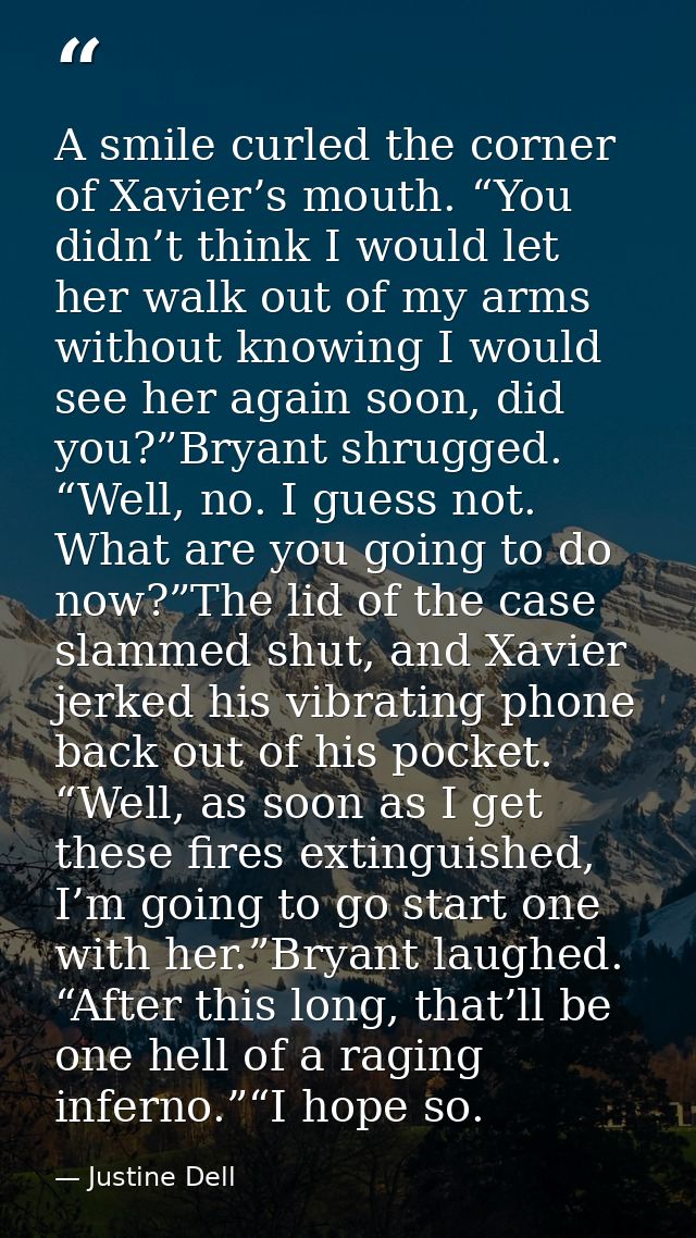 A smile curled the corner of Xavier’s mouth. “You didn’t think I would let her walk out of my arms without knowing I wou — Justine Dell