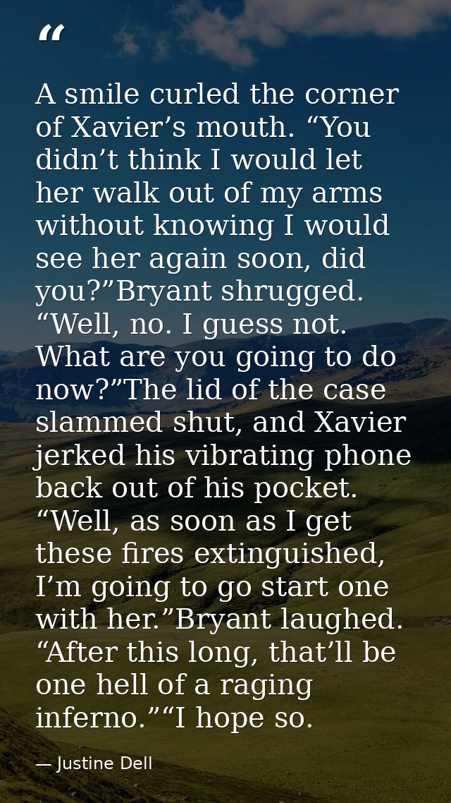 A smile curled the corner of Xavier’s mouth. “You didn’t think I would let her walk out of my arms without knowing I wou — Justine Dell