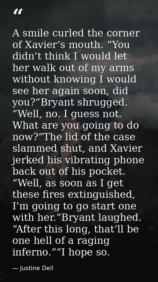 A smile curled the corner of Xavier’s mouth. “You didn’t think I would let her walk out of my arms without knowing I wou — Justine Dell