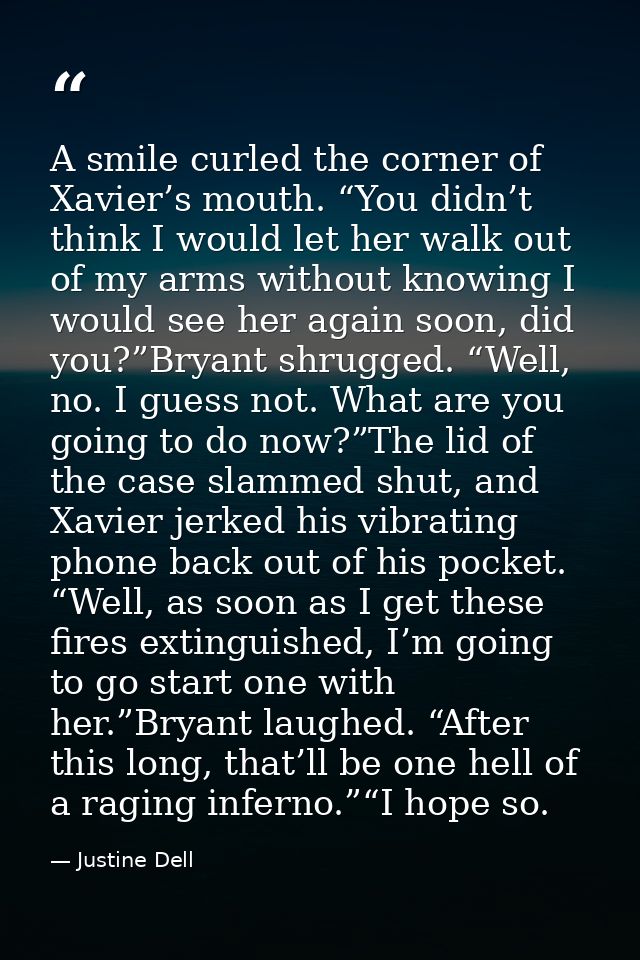 A smile curled the corner of Xavier’s mouth. “You didn’t think I would let her walk out of my arms without knowing I wou — Justine Dell