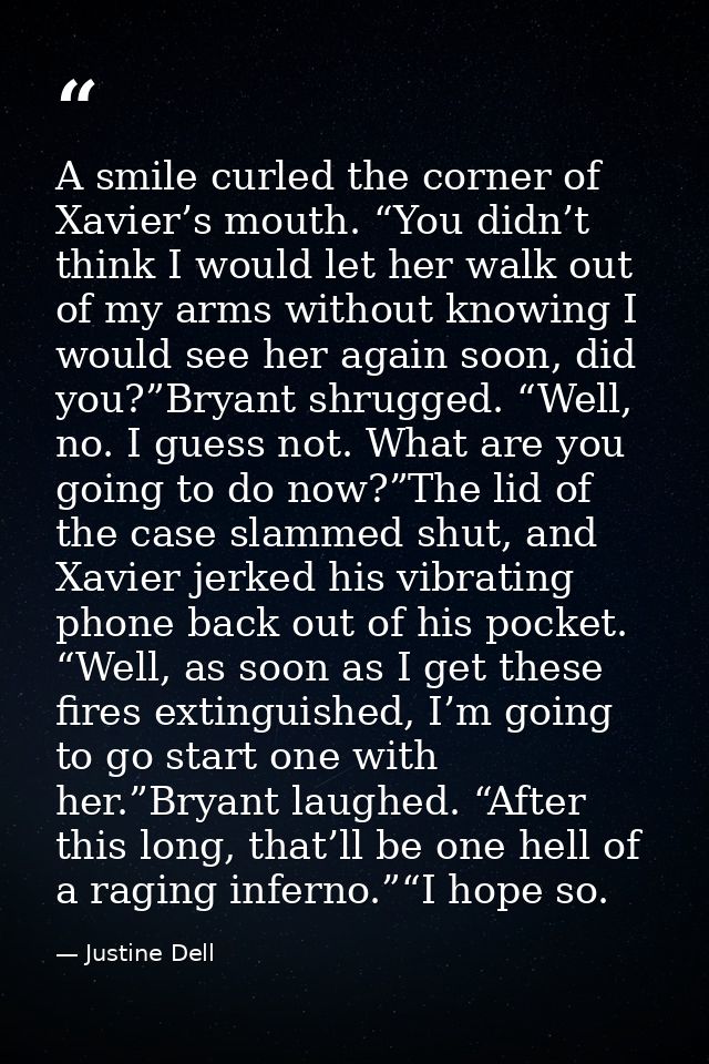 A smile curled the corner of Xavier’s mouth. “You didn’t think I would let her walk out of my arms without knowing I wou — Justine Dell