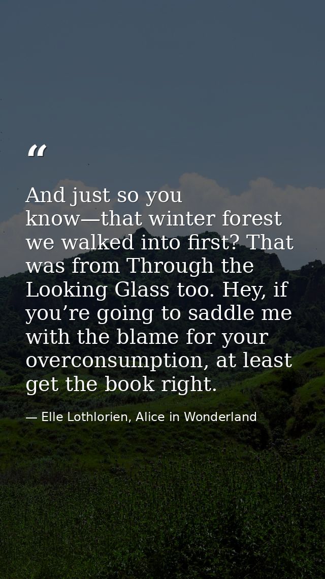 And just so you know—that winter forest we walked into first? That was from Through the Looking Glass too. Hey, if you’r — Elle Lothlorien, Alice in Wonderland