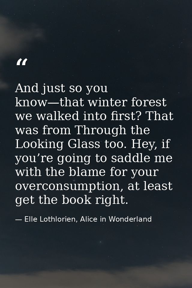 And just so you know—that winter forest we walked into first? That was from Through the Looking Glass too. Hey, if you’r — Elle Lothlorien, Alice in Wonderland