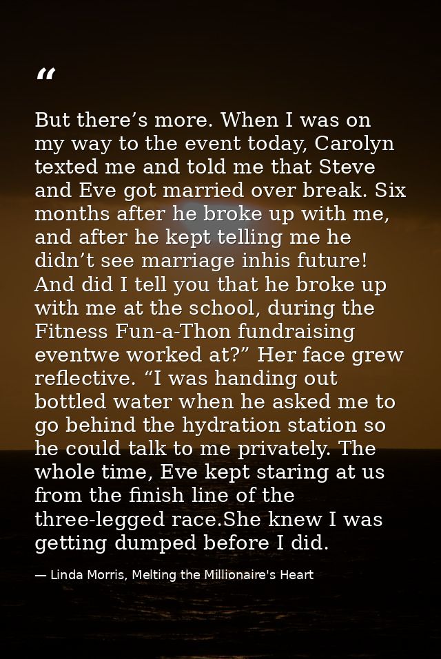 But there’s more. When I was on my way to the event today, Carolyn texted me and told me that Steve and Eve got married  — Linda Morris, Melting the Millionaire's Heart