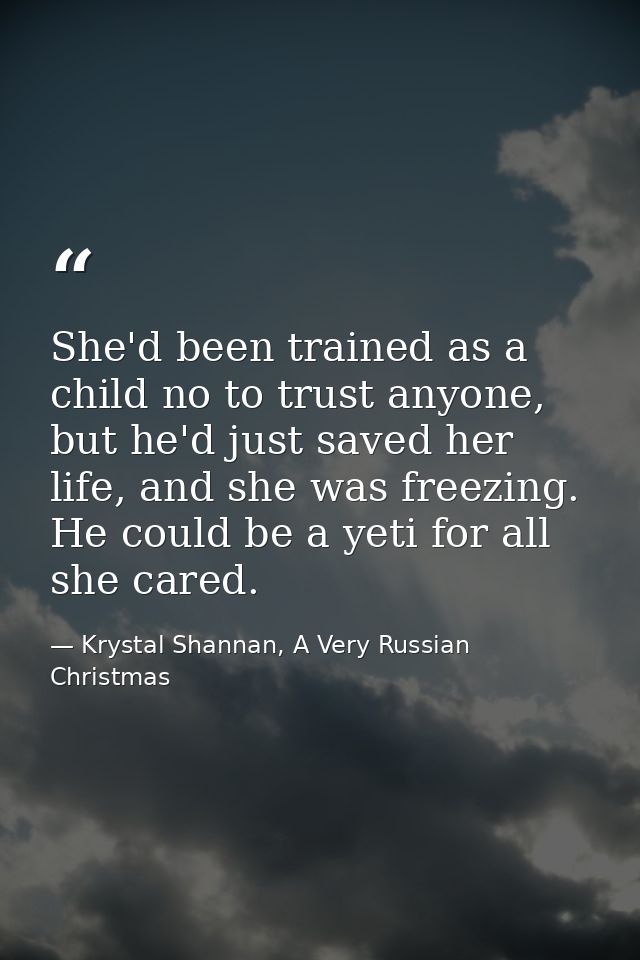 She'd been trained as a child no to trust anyone, but he'd just saved her life, and she was freezing. He could be a yeti — Krystal Shannan, A Very Russian Christmas