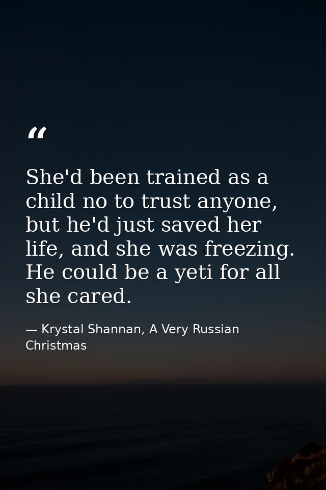 She'd been trained as a child no to trust anyone, but he'd just saved her life, and she was freezing. He could be a yeti — Krystal Shannan, A Very Russian Christmas