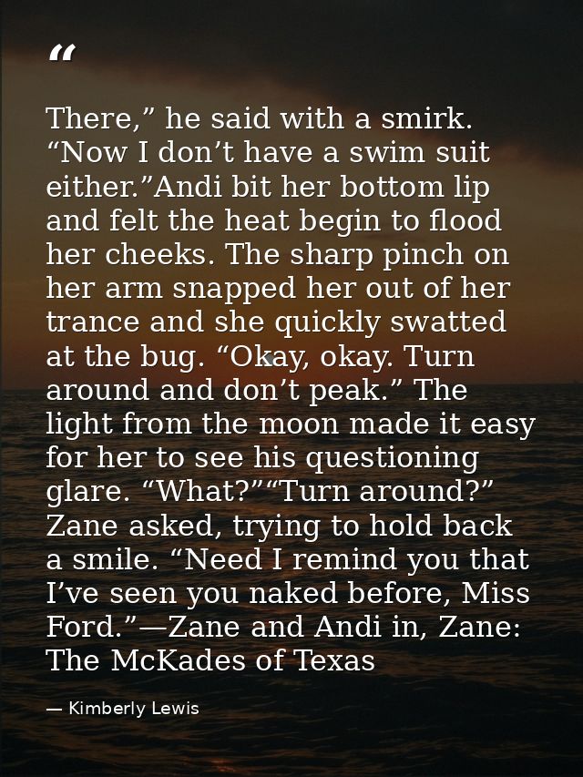There,” he said with a smirk. “Now I don’t have a swim suit either.”Andi bit her bottom lip and felt the heat begin to f — Kimberly Lewis