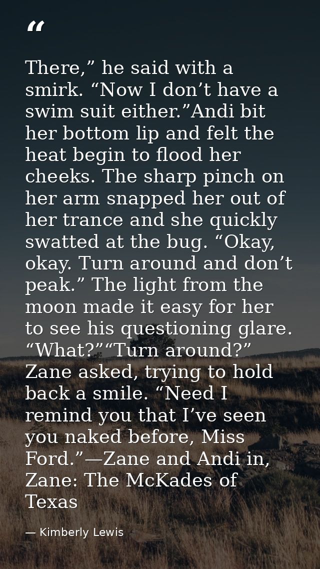 There,” he said with a smirk. “Now I don’t have a swim suit either.”Andi bit her bottom lip and felt the heat begin to f — Kimberly Lewis