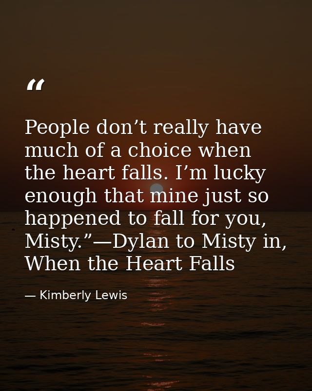 People don’t really have much of a choice when the heart falls. I’m lucky enough that mine just so happened to fall for  — Kimberly Lewis