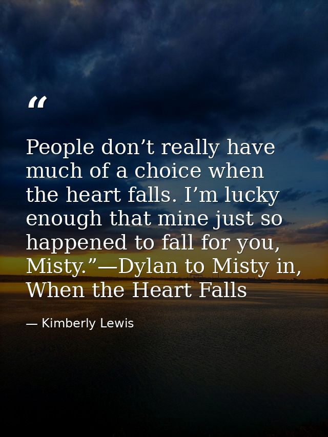 People don’t really have much of a choice when the heart falls. I’m lucky enough that mine just so happened to fall for  — Kimberly Lewis