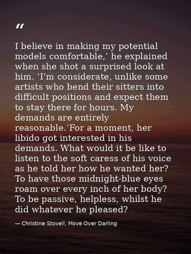 I believe in making my potential models comfortable,’ he explained when she shot a surprised look at him. ‘I’m considera — Christine Stovell, Move Over Darling