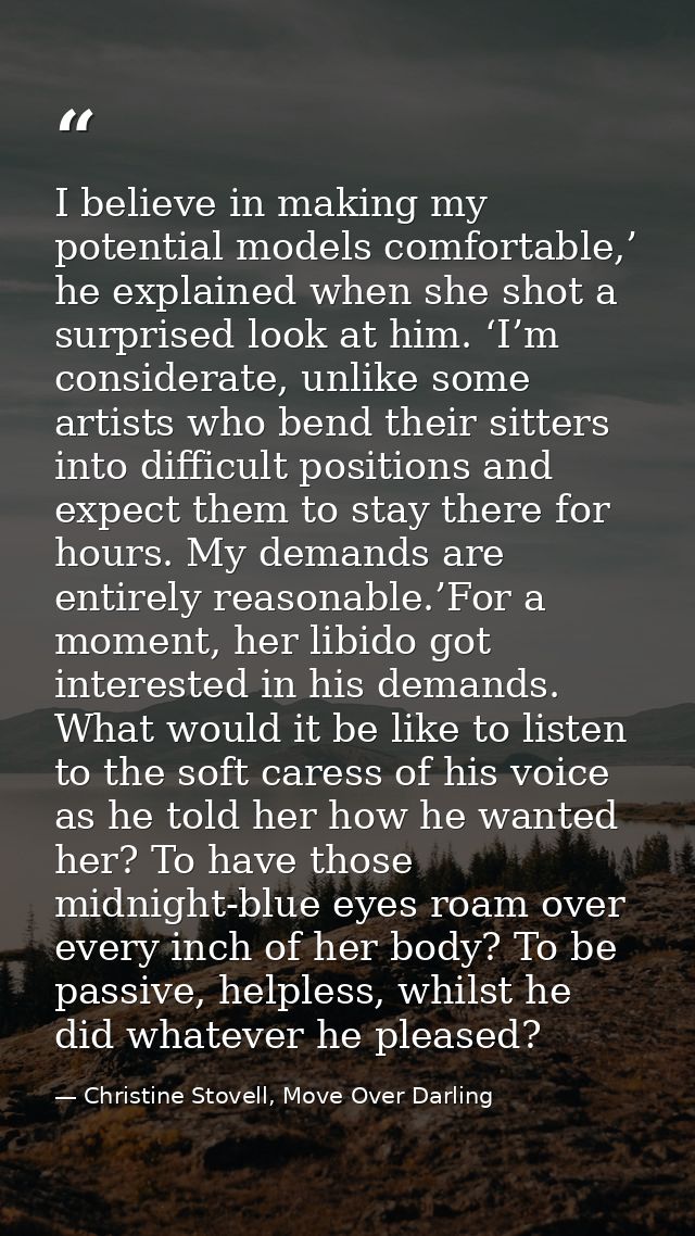 I believe in making my potential models comfortable,’ he explained when she shot a surprised look at him. ‘I’m considera — Christine Stovell, Move Over Darling