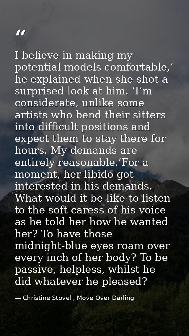 I believe in making my potential models comfortable,’ he explained when she shot a surprised look at him. ‘I’m considera — Christine Stovell, Move Over Darling