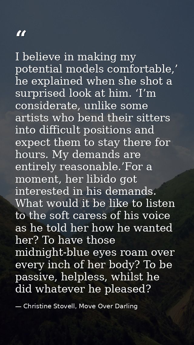 I believe in making my potential models comfortable,’ he explained when she shot a surprised look at him. ‘I’m considera — Christine Stovell, Move Over Darling
