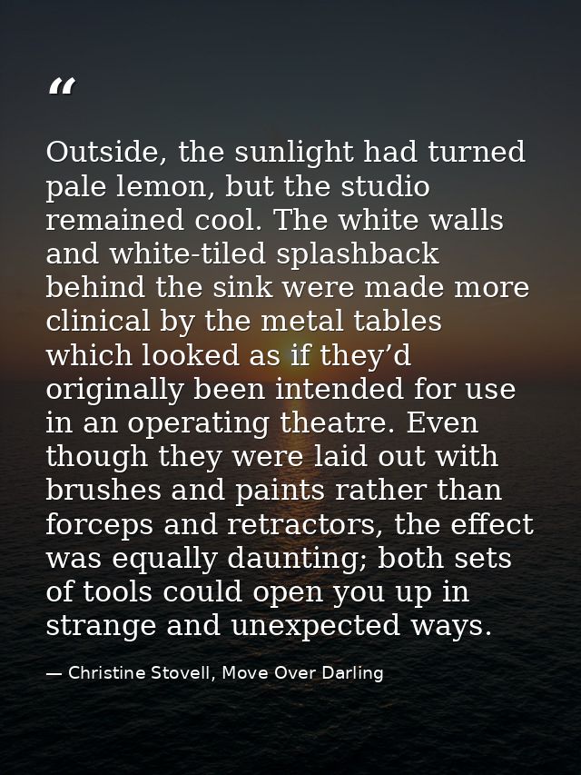 Outside, the sunlight had turned pale lemon, but the studio remained cool. The white walls and white-tiled splashback be — Christine Stovell, Move Over Darling
