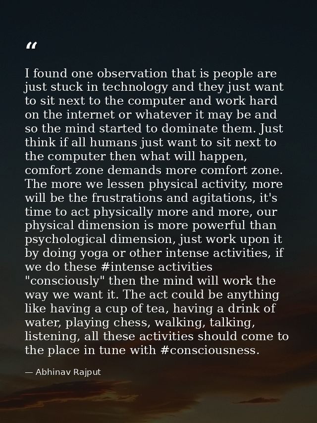 I found one observation that is people are just stuck in technology and they just want to sit next to the computer and w — Abhinav Rajput