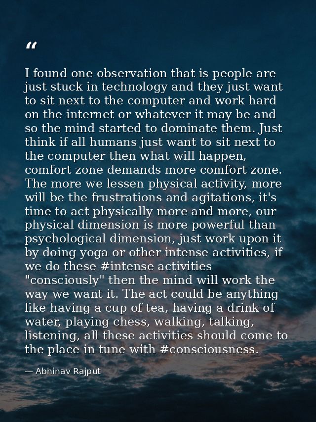 I found one observation that is people are just stuck in technology and they just want to sit next to the computer and w — Abhinav Rajput