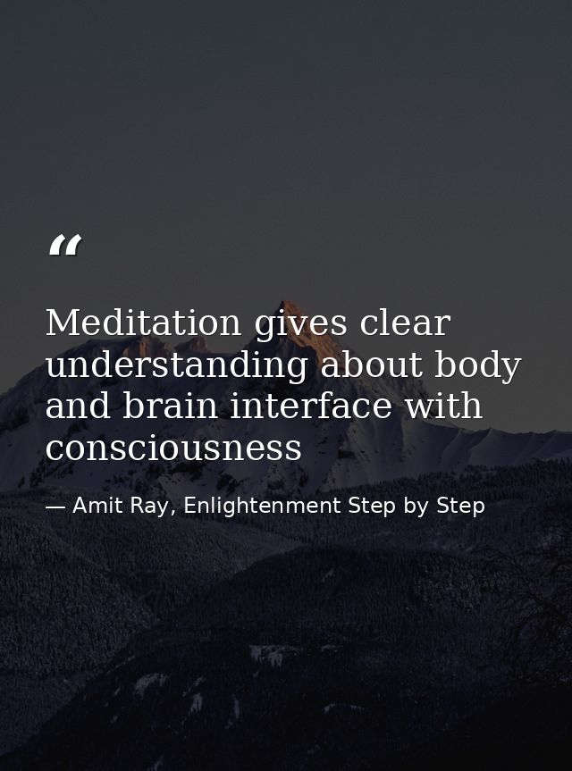 Meditation gives clear understanding about body and brain interface with consciousness — Amit Ray, Enlightenment Step by Step