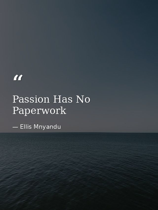 Passion Has No Paperwork — Ellis Mnyandu