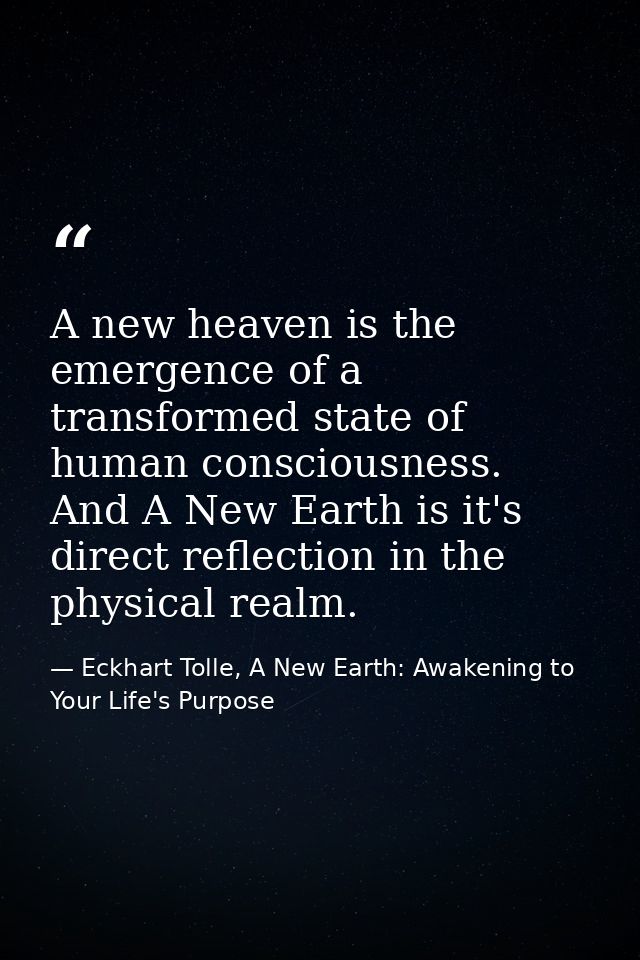 A new heaven is the emergence of a transformed state of human consciousness. And A New Earth is it's direct reflection i — Eckhart Tolle, A New Earth: Awakening to Your Life's Purpose