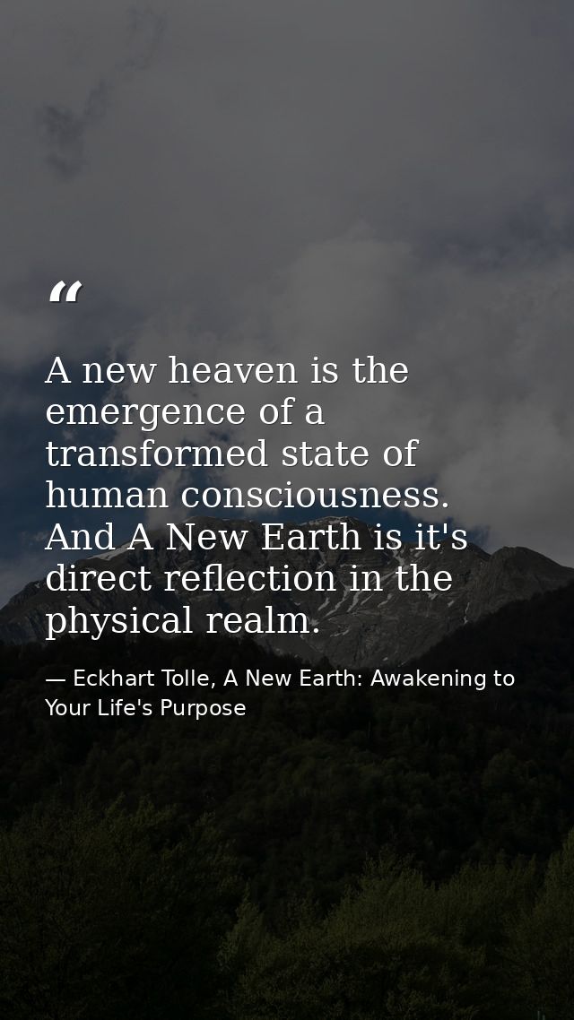 A new heaven is the emergence of a transformed state of human consciousness. And A New Earth is it's direct reflection i — Eckhart Tolle, A New Earth: Awakening to Your Life's Purpose