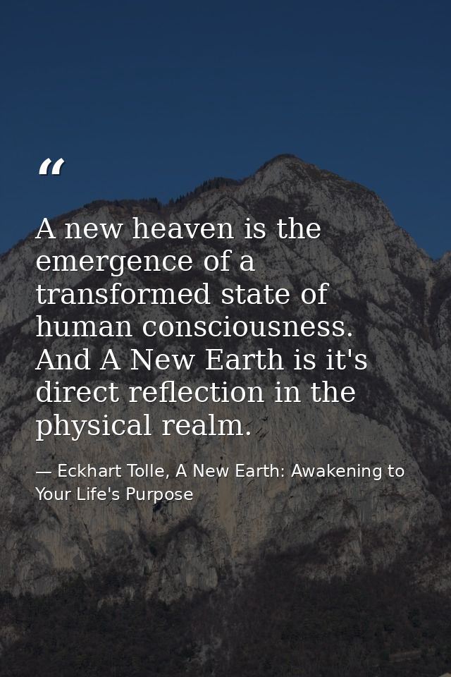 A new heaven is the emergence of a transformed state of human consciousness. And A New Earth is it's direct reflection i — Eckhart Tolle, A New Earth: Awakening to Your Life's Purpose