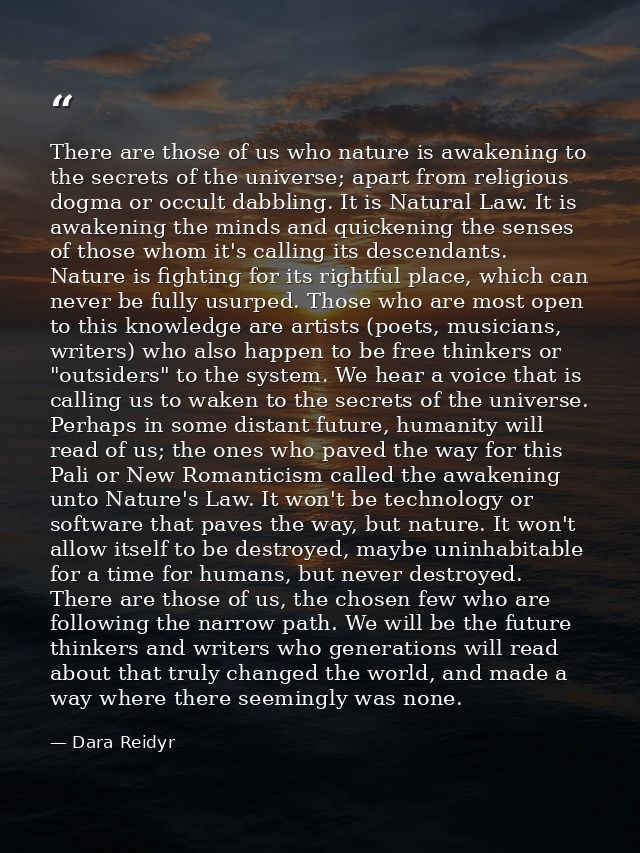 There are those of us who nature is awakening to the secrets of the universe; apart from religious dogma or occult dabbl — Dara Reidyr