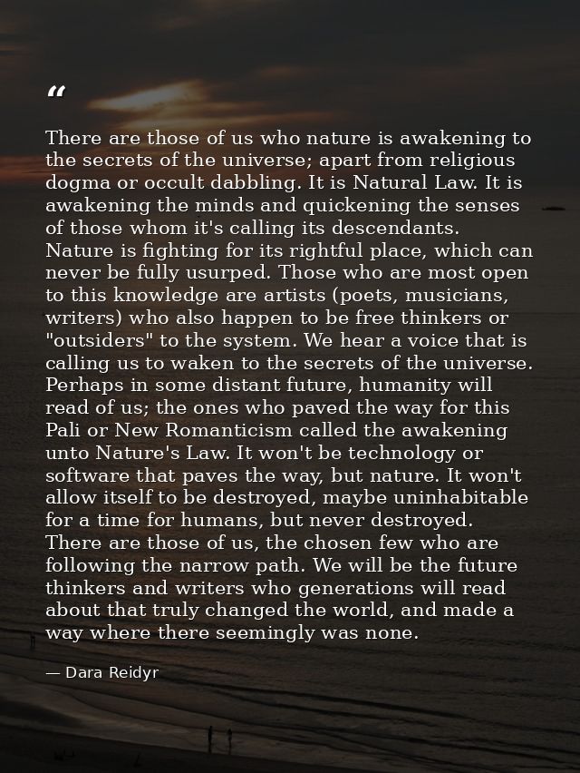 There are those of us who nature is awakening to the secrets of the universe; apart from religious dogma or occult dabbl — Dara Reidyr