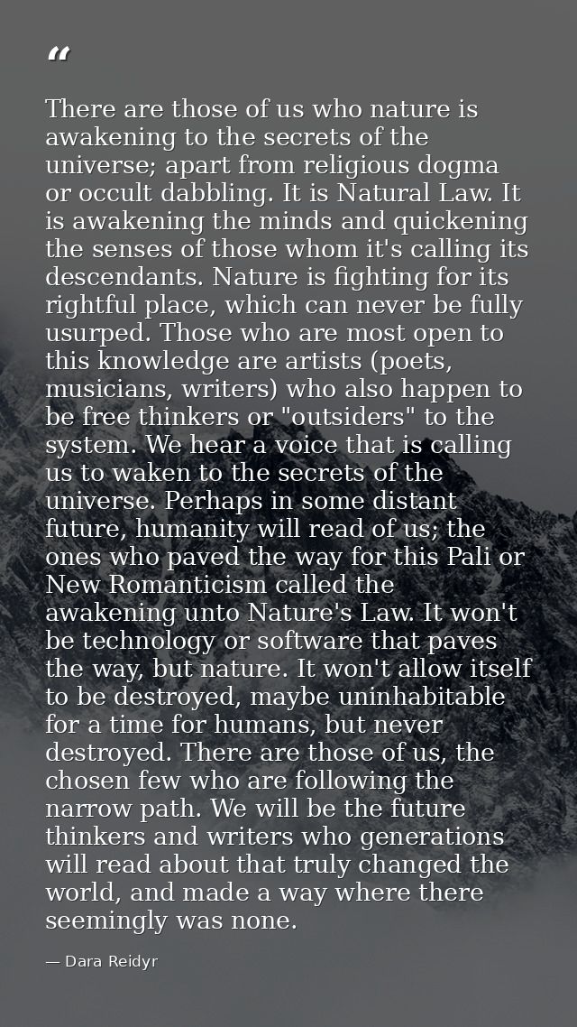 There are those of us who nature is awakening to the secrets of the universe; apart from religious dogma or occult dabbl — Dara Reidyr