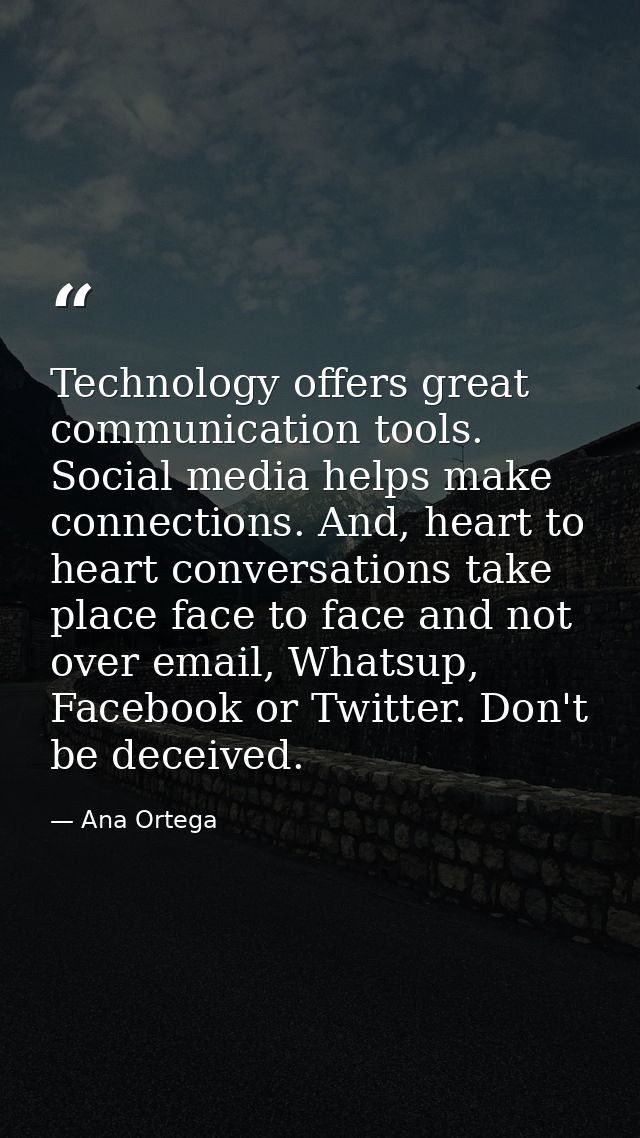 Technology offers great communication tools. Social media helps make connections. And, heart to heart conversations take — Ana Ortega