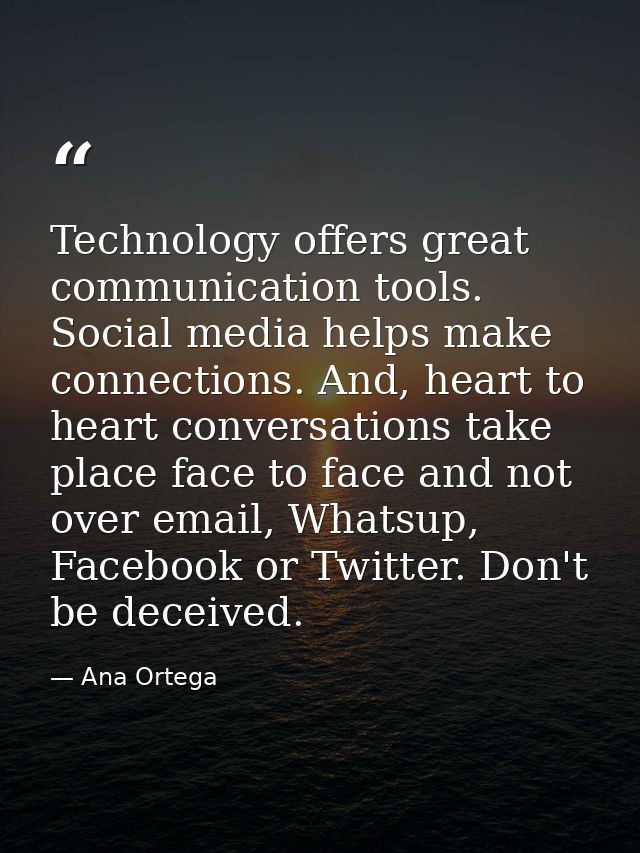 Technology offers great communication tools. Social media helps make connections. And, heart to heart conversations take — Ana Ortega