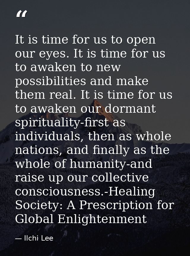 It is time for us to open our eyes. It is time for us to awaken to new possibilities and make them real. It is time for  — Ilchi Lee