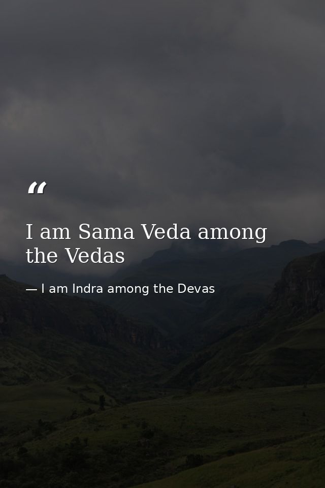 I am Sama Veda among the Vedas — I am Indra among the Devas