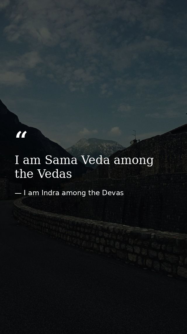 I am Sama Veda among the Vedas — I am Indra among the Devas