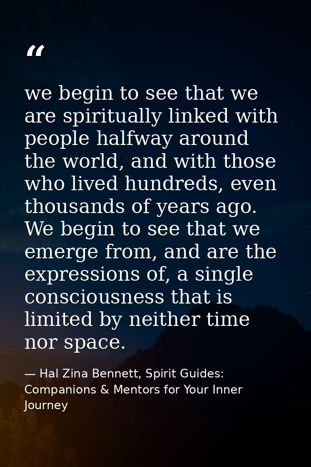 we begin to see that we are spiritually linked with people halfway around the world, and with those who lived hundreds,  — Hal Zina Bennett, Spirit Guides: Companions & Mentors for Your Inner Journey