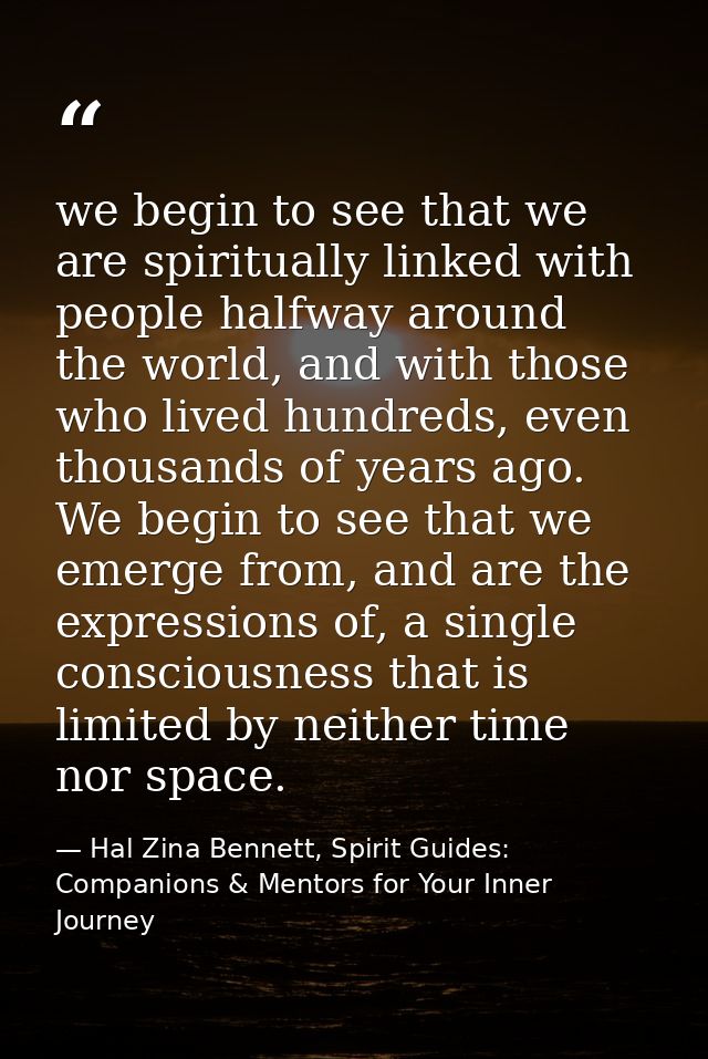 we begin to see that we are spiritually linked with people halfway around the world, and with those who lived hundreds,  — Hal Zina Bennett, Spirit Guides: Companions & Mentors for Your Inner Journey