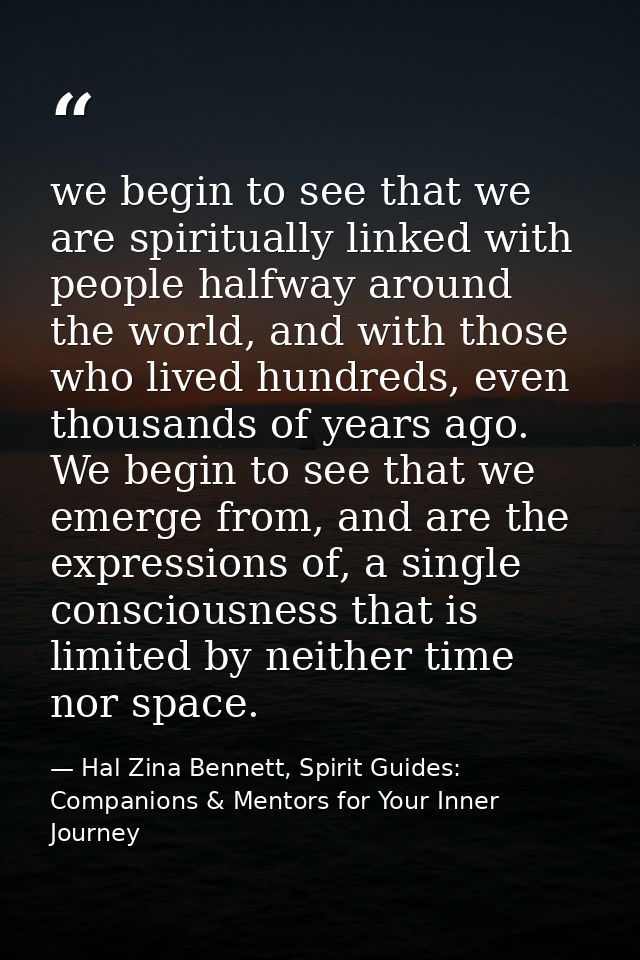 we begin to see that we are spiritually linked with people halfway around the world, and with those who lived hundreds,  — Hal Zina Bennett, Spirit Guides: Companions & Mentors for Your Inner Journey