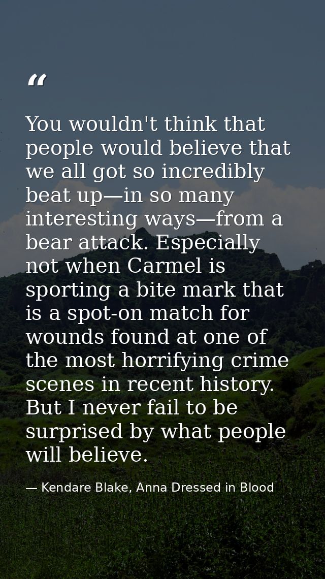 You wouldn't think that people would believe that we all got so incredibly beat up—in so many interesting ways—from a be — Kendare Blake, Anna Dressed in Blood