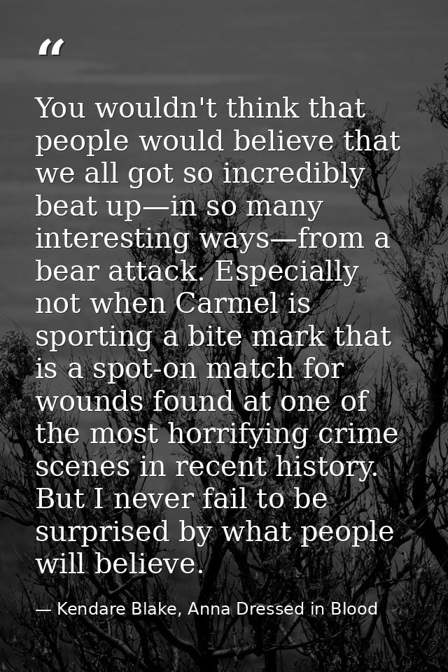 You wouldn't think that people would believe that we all got so incredibly beat up—in so many interesting ways—from a be — Kendare Blake, Anna Dressed in Blood