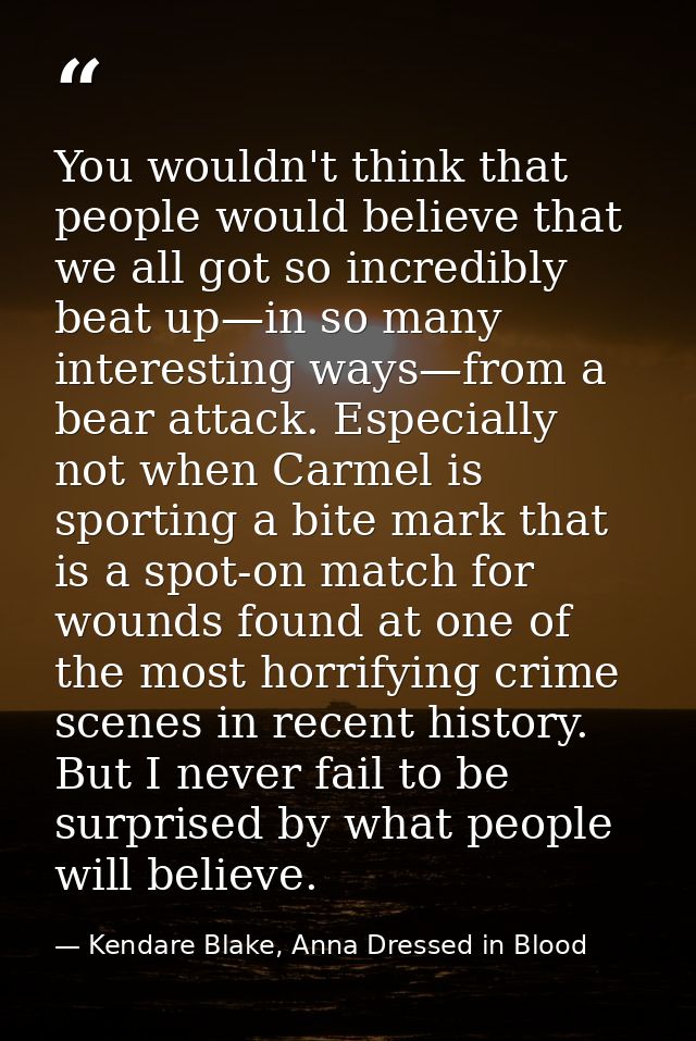 You wouldn't think that people would believe that we all got so incredibly beat up—in so many interesting ways—from a be — Kendare Blake, Anna Dressed in Blood